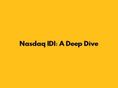 Nasdaq IDI: A Deep Dive