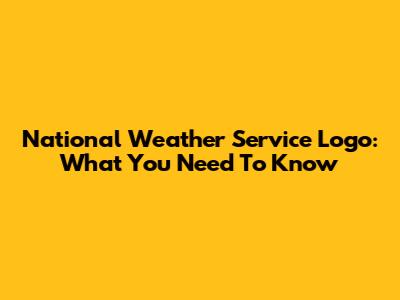 National Weather Service Logo: What You Need To Know