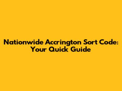 Nationwide Accrington Sort Code: Your Quick Guide