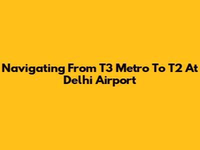 Navigating From T3 Metro To T2 At Delhi Airport