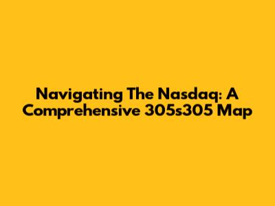 Navigating The Nasdaq: A Comprehensive 305s305 Map