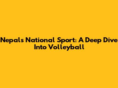 Nepal's National Sport: A Deep Dive Into Volleyball