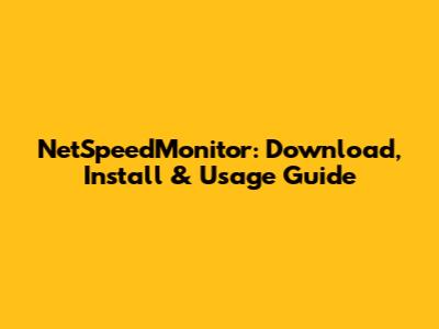 NetSpeedMonitor: Download, Install & Usage Guide