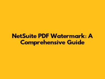 NetSuite PDF Watermark: A Comprehensive Guide
