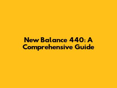New Balance 440: A Comprehensive Guide