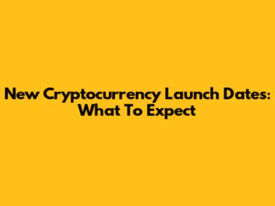 New Cryptocurrency Launch Dates: What To Expect