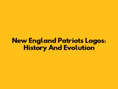 New England Patriots Logos: History And Evolution