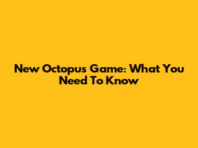 New Octopus Game: What You Need To Know