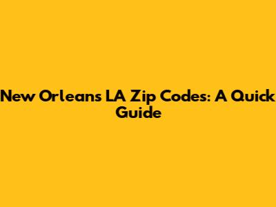 New Orleans LA Zip Codes: A Quick Guide
