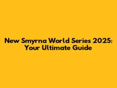 New Smyrna World Series 2025: Your Ultimate Guide