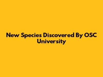 New Species Discovered By OSC University