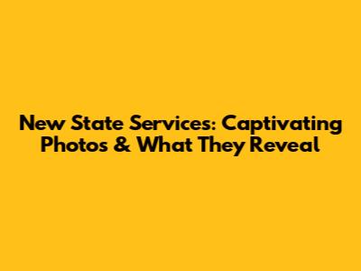 New State Services: Captivating Photos & What They Reveal