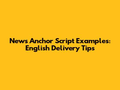 News Anchor Script Examples: English Delivery Tips