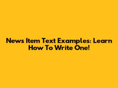 News Item Text Examples: Learn How To Write One!