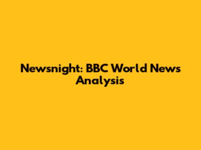 Newsnight: BBC World News Analysis