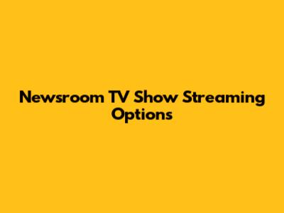 Newsroom TV Show Streaming Options