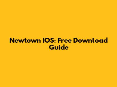 Newtown IOS: Free Download Guide