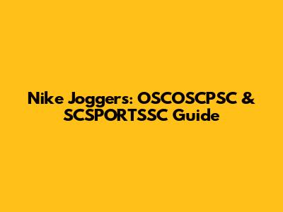 Nike Joggers: OSCOSCPSC & SCSPORTSSC Guide