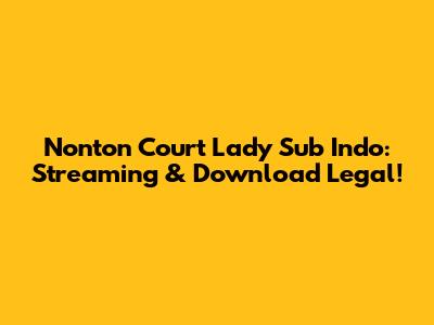 Nonton Court Lady Sub Indo: Streaming & Download Legal!