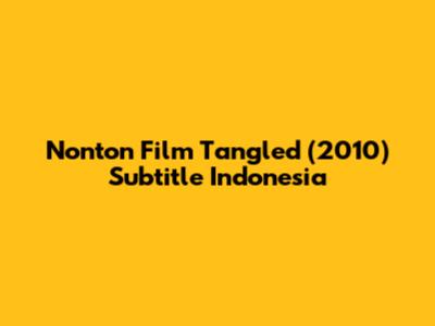 Nonton Film Tangled (2010) Subtitle Indonesia