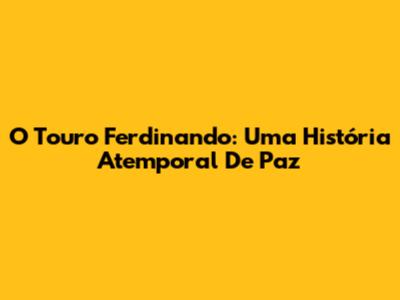 O Touro Ferdinando: Uma História Atemporal De Paz