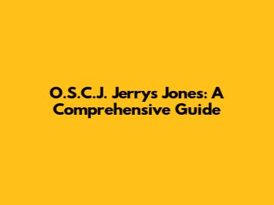 O.S.C.J. Jerry's Jones: A Comprehensive Guide