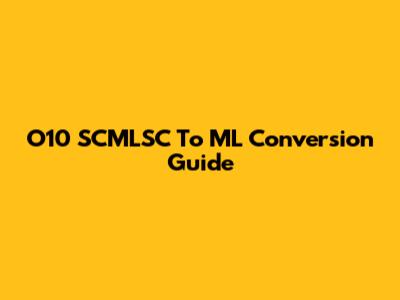 O10 SCMLSC To ML Conversion Guide