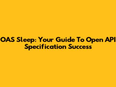 OAS Sleep: Your Guide To Open API Specification Success