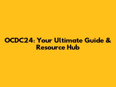 OCDC24: Your Ultimate Guide & Resource Hub