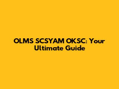 OLMS SCSYAM OKSC: Your Ultimate Guide