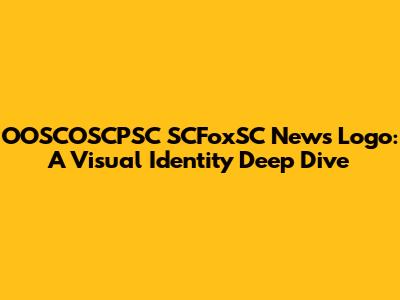 OOSCOSCPSC SCFoxSC News Logo: A Visual Identity Deep Dive
