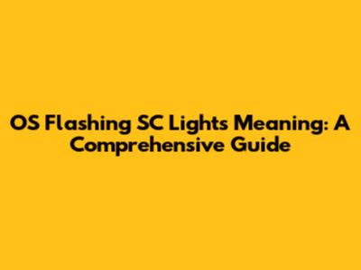 OS Flashing SC Lights Meaning: A Comprehensive Guide