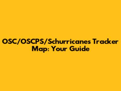 OSC/OSCPS/Schurricanes Tracker Map: Your Guide