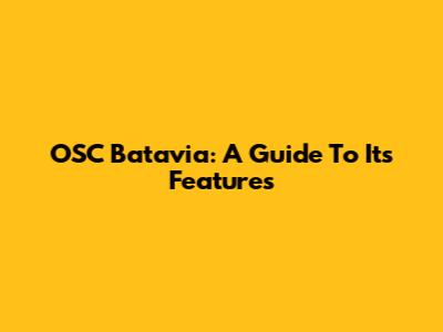 OSC Batavia: A Guide To Its Features