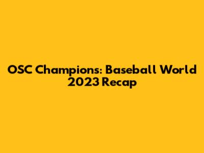 OSC Champions: Baseball World 2023 Recap