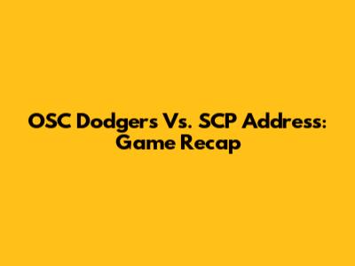 OSC Dodgers Vs. SCP Address: Game Recap