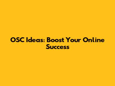 OSC Ideas: Boost Your Online Success