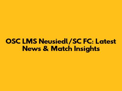 OSC LMS Neusiedl/SC FC: Latest News & Match Insights