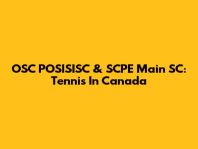 OSC POSISISC & SCPE Main SC: Tennis In Canada