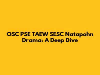OSC PSE TAEW SESC Natapohn Drama: A Deep Dive