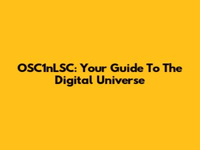 OSC1nLSC: Your Guide To The Digital Universe