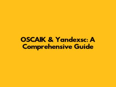 OSCAIK & Yandexsc: A Comprehensive Guide