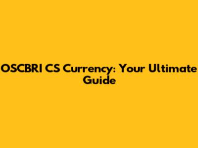 OSCBRI CS Currency: Your Ultimate Guide
