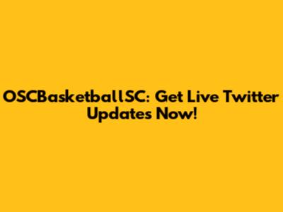 OSCBasketballSC: Get Live Twitter Updates Now!