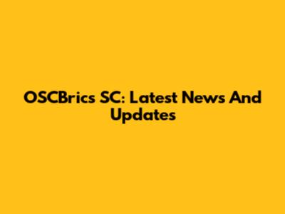 OSCBrics SC: Latest News And Updates