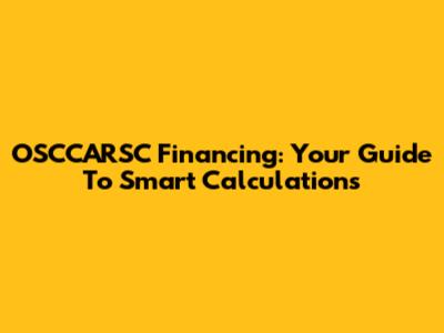 OSCCARSC Financing: Your Guide To Smart Calculations