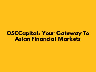 OSCCapital: Your Gateway To Asian Financial Markets