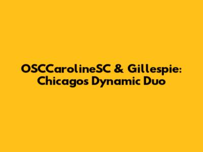OSCCarolineSC & Gillespie: Chicago's Dynamic Duo