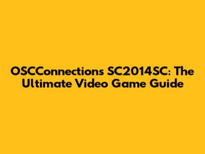 OSCConnections SC2014SC: The Ultimate Video Game Guide