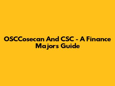 OSCCosecan And CSC - A Finance Major's Guide